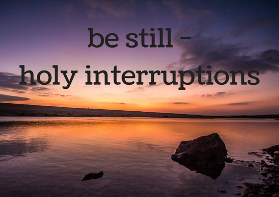 Be Still – Holy Interruptions