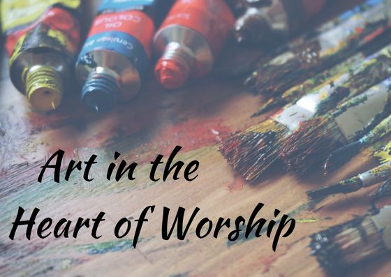 Art in the Heart of Worship